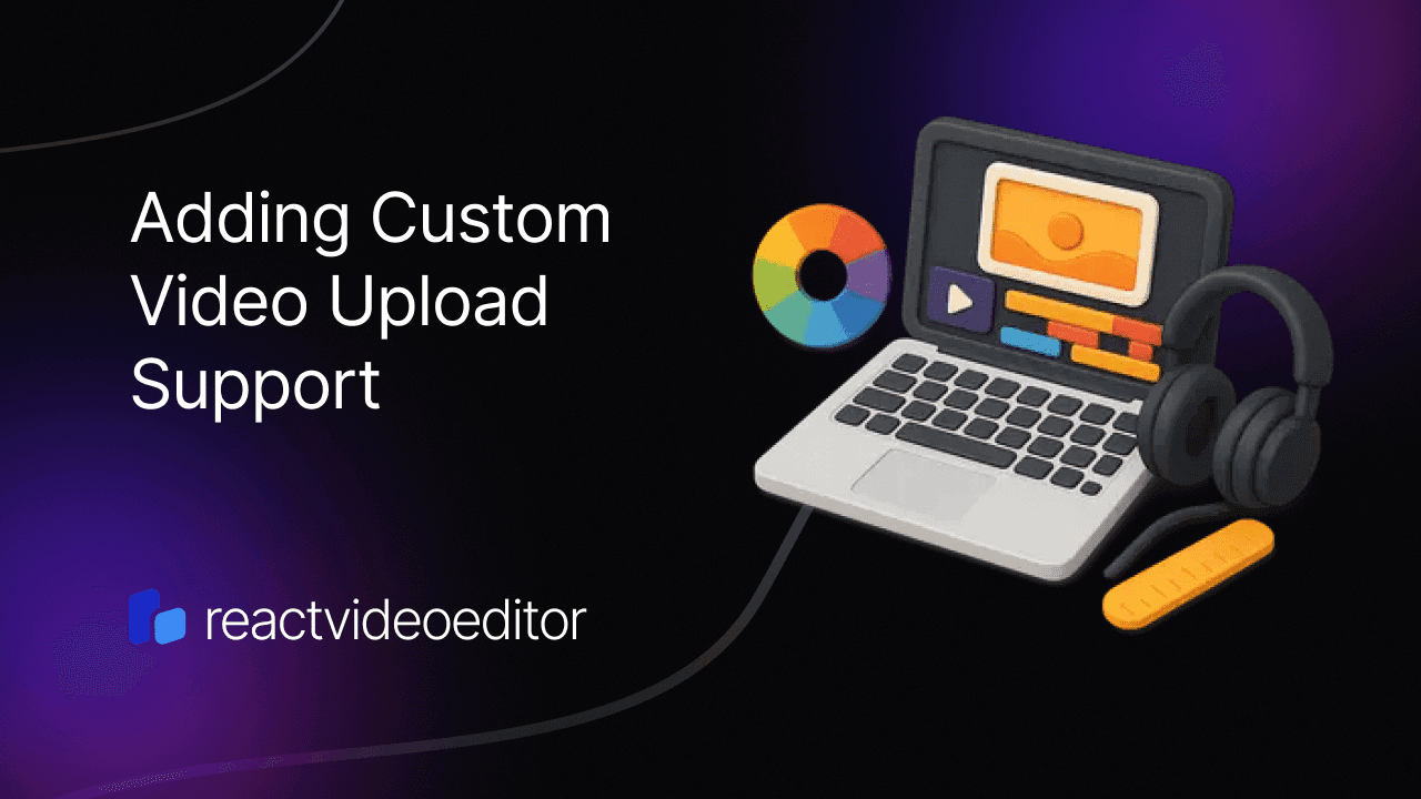 Adding Custom Video Upload Support to the React Video Editor